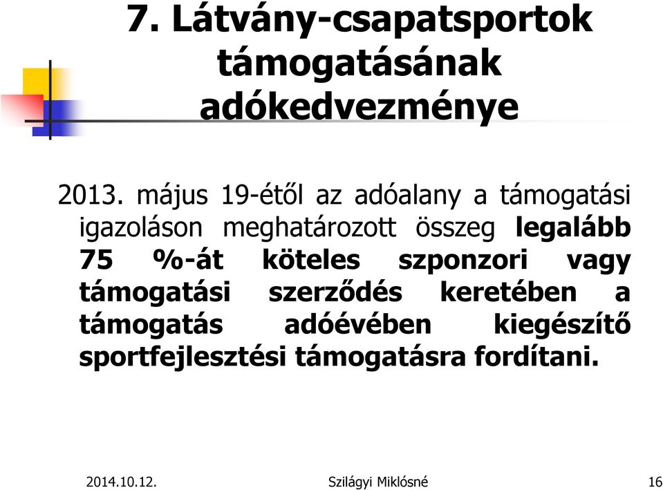 legalább 75 %-át köteles szponzori vagy támogatási szerződés keretében a