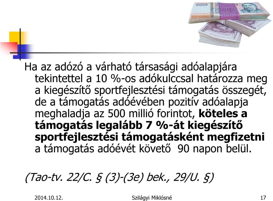 forintot, köteles a támogatás legalább 7 %-át kiegészítő sportfejlesztési támogatásként megfizetni a