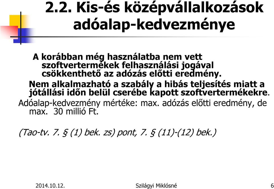 Nem alkalmazható a szabály a hibás teljesítés miatt a jótállási időn belül cserébe kapott szoftvertermékekre.