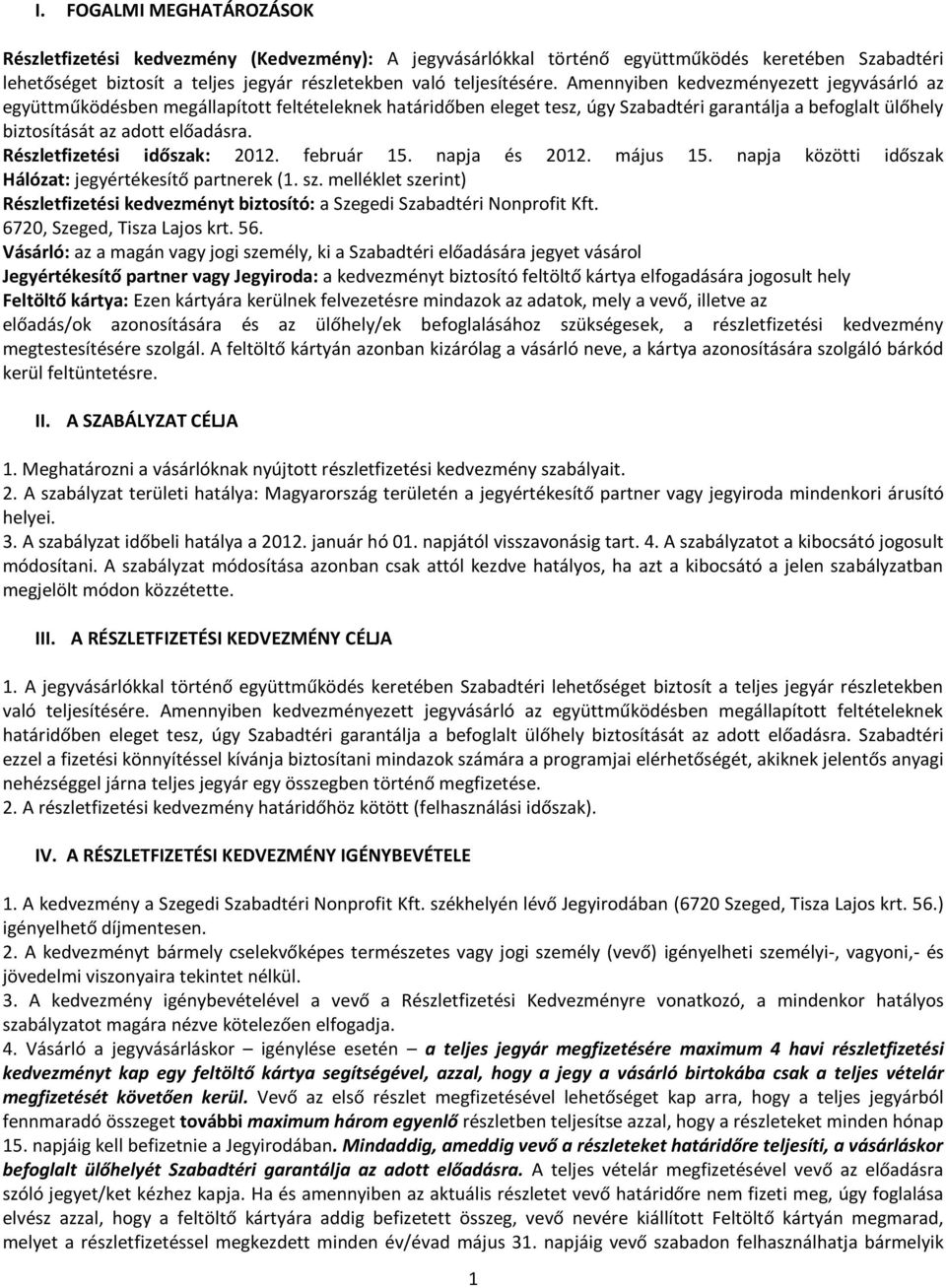 Részletfizetési időszak: 2012. február 15. napja és 2012. május 15. napja közötti időszak Hálózat: jegyértékesítő partnerek (1. sz.