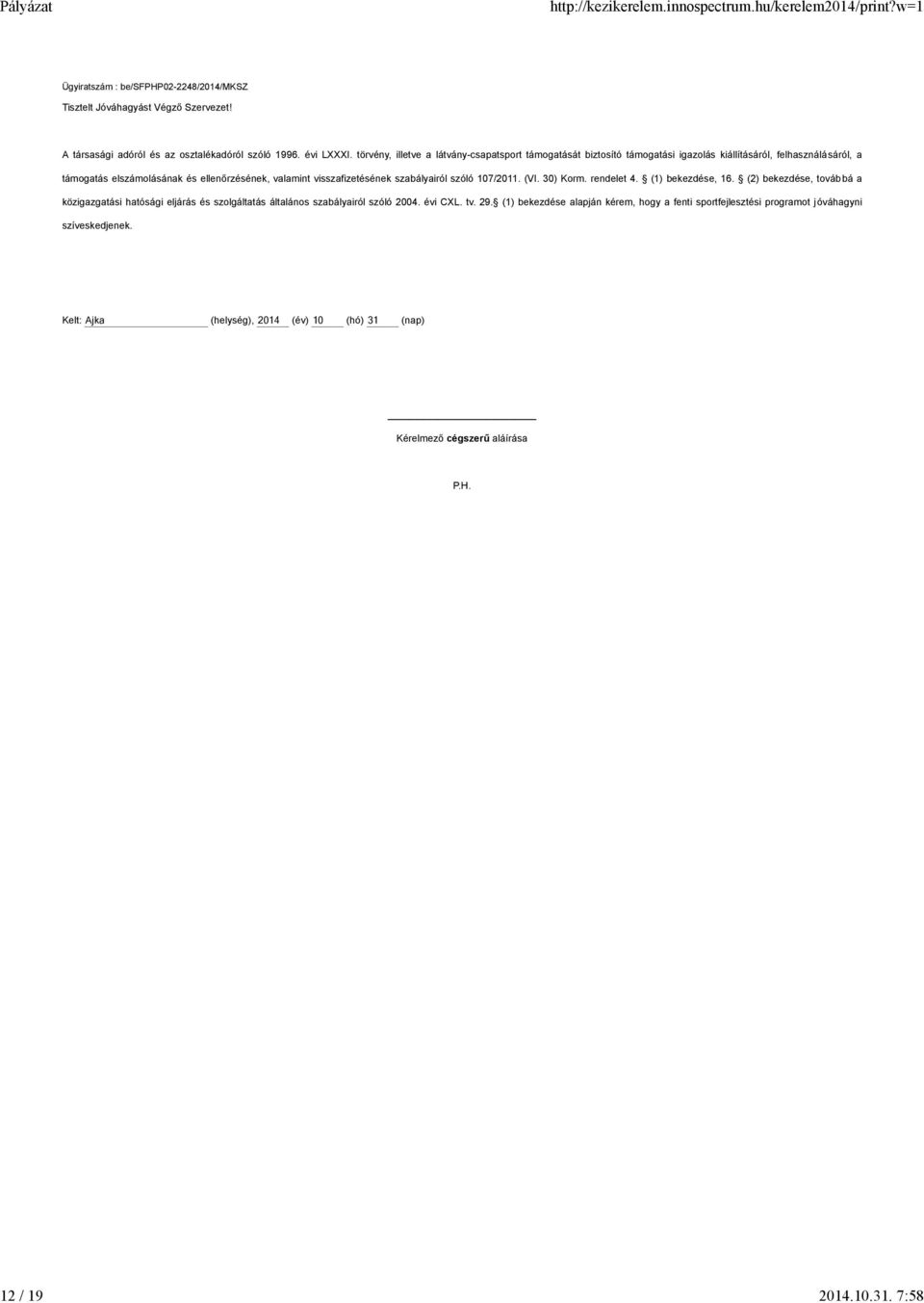 visszafizetésének szabályairól szóló 107/2011. (VI. 30) Korm. rendelet 4. (1) bekezdése, 16.