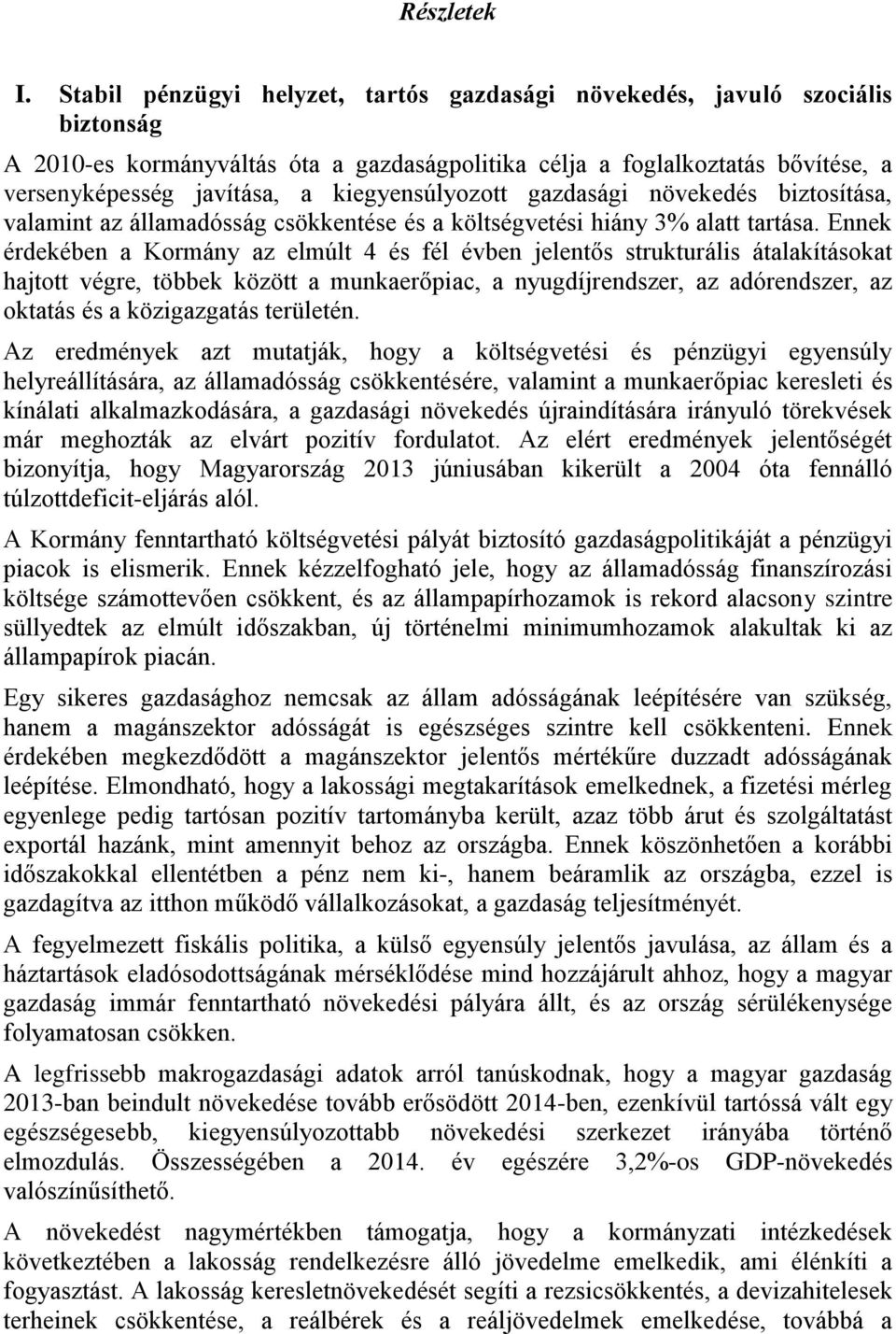 kiegyensúlyozott gazdasági növekedés biztosítása, valamint az államadósság csökkentése és a költségvetési hiány 3% alatt tartása.