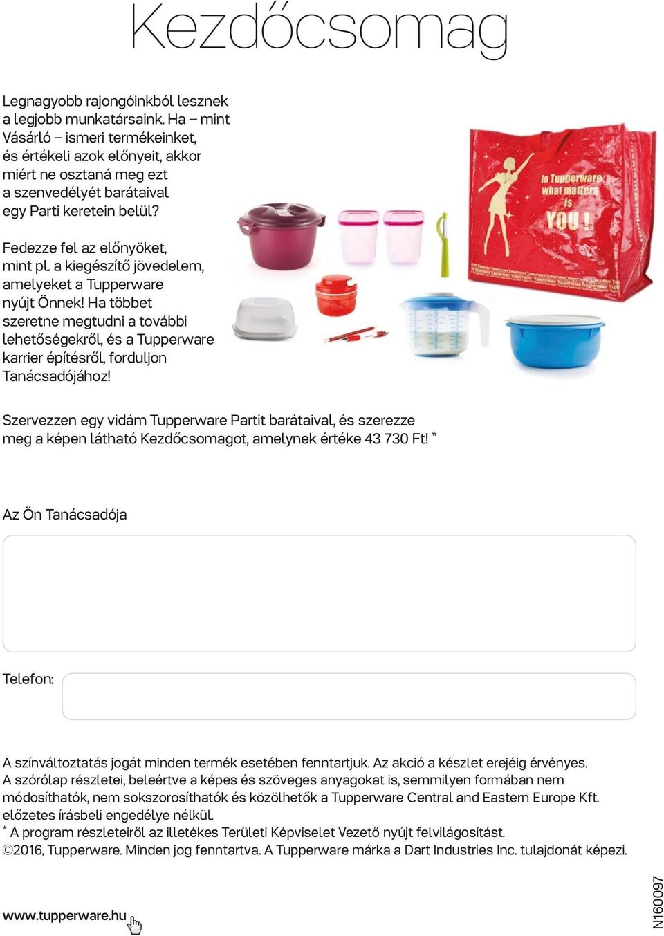 a kiegészítő jövedelem, amelyeket a Tupperware nyújt Önnek! Ha többet szeretne megtudni a további lehetőségekről, és a Tupperware karrier építésről, forduljon Tanácsadójához!