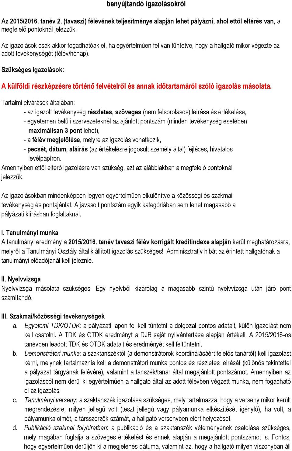 Szükséges igazolások: A külföldi részképzésre történő felvételről és annak időtartamáról szóló igazolás másolata.