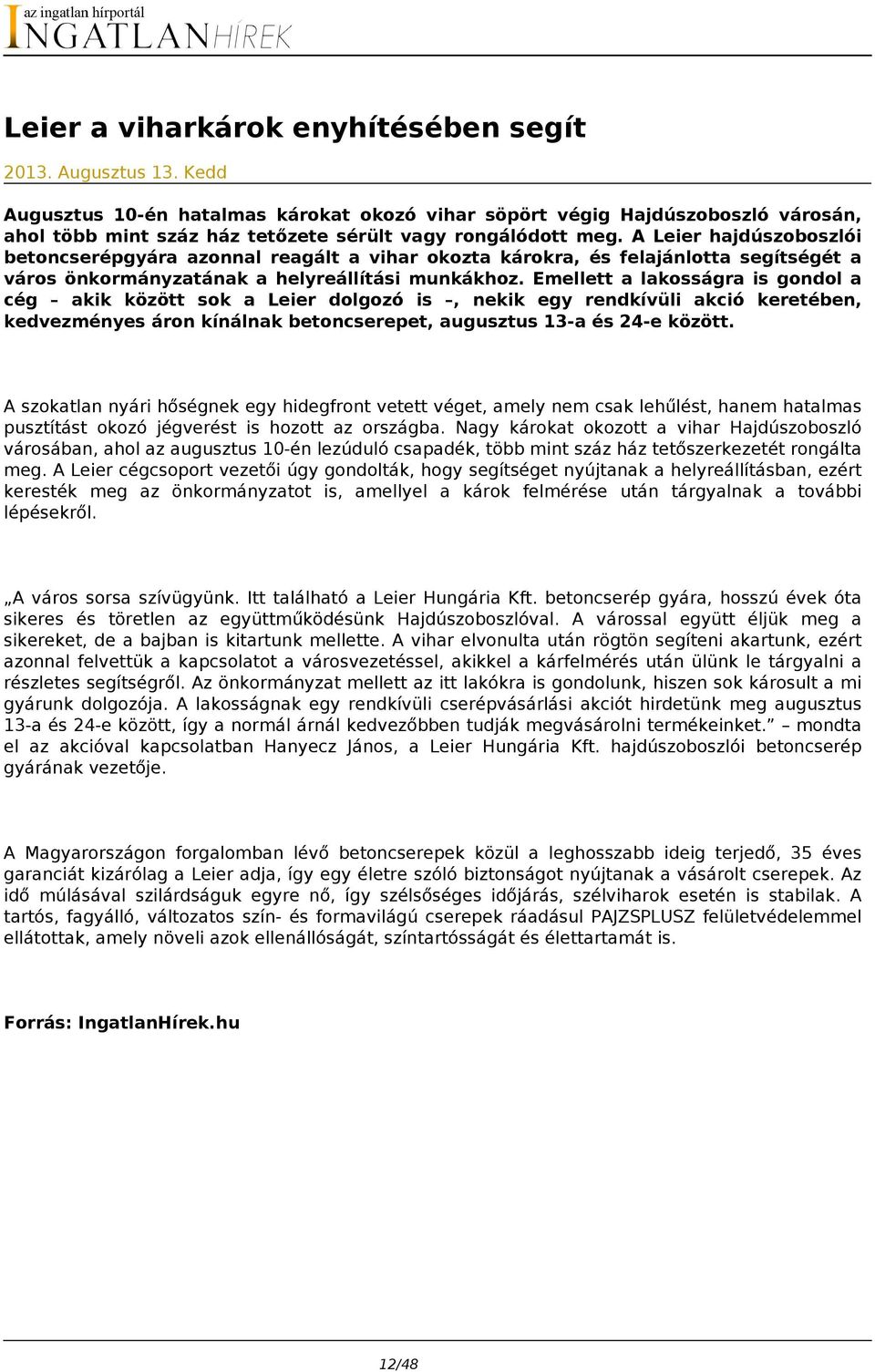 A Leier hajdúszoboszlói betoncserépgyára azonnal reagált a vihar okozta károkra, és felajánlotta segítségét a város önkormányzatának a helyreállítási munkákhoz.