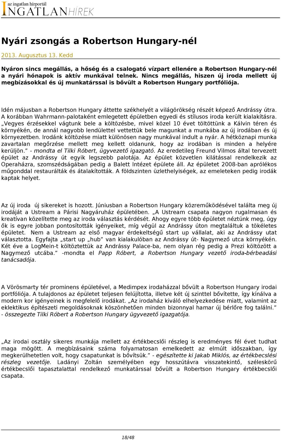 Idén májusban a Robertson Hungary áttette székhelyét a világörökség részét képező Andrássy útra. A korábban Wahrmann-palotaként emlegetett épületben egyedi és stílusos iroda került kialakításra.