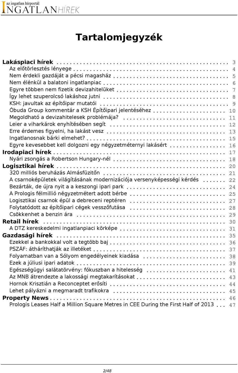 ... 11 Leier a viharkárok enyhítésében segít... 12 Erre érdemes figyelni, ha lakást vesz... 13 Ingatlanosnak bárki elmehet?... 15 Egyre kevesebbet kell dolgozni egy négyzetméternyi lakásért.