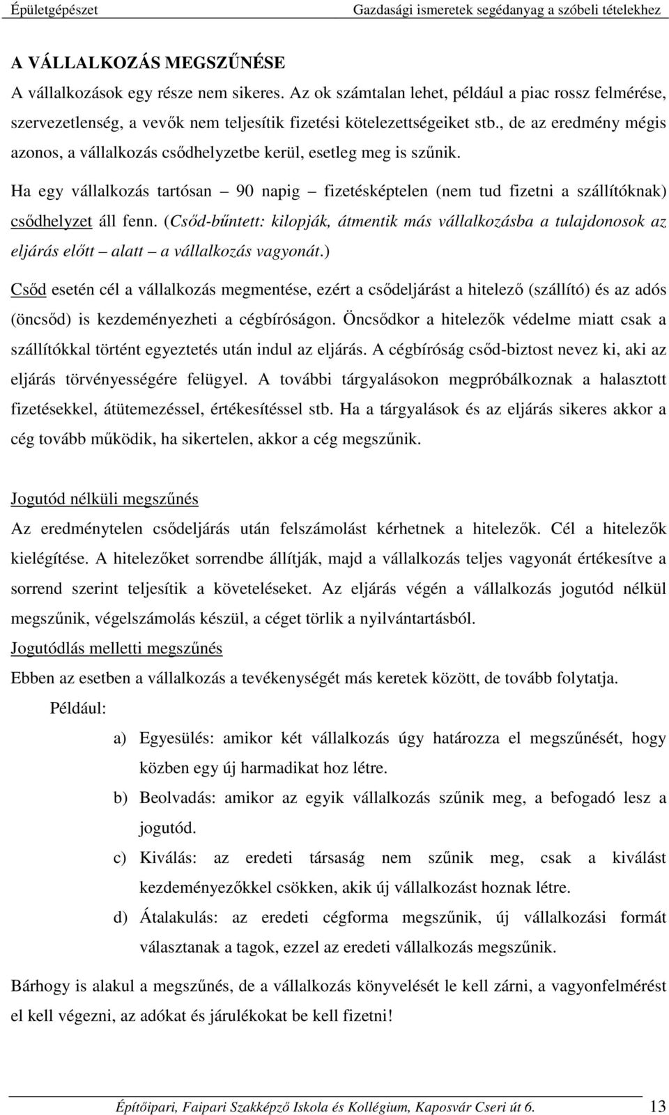 (Csőd-bűntett: kilopják, átmentik más vállalkozásba a tulajdonosok az eljárás előtt alatt a vállalkozás vagyonát.