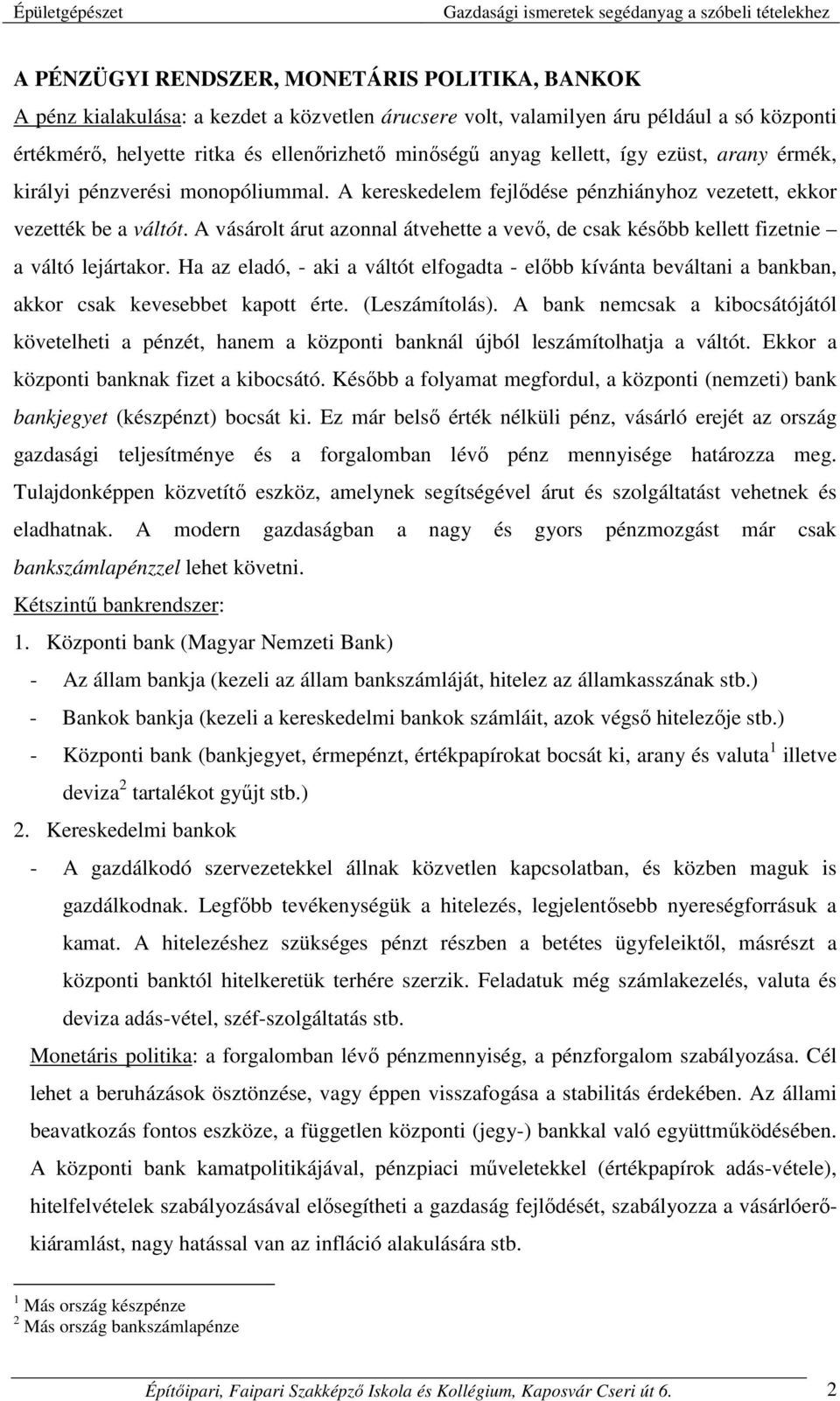 A vásárolt árut azonnal átvehette a vevő, de csak később kellett fizetnie a váltó lejártakor.