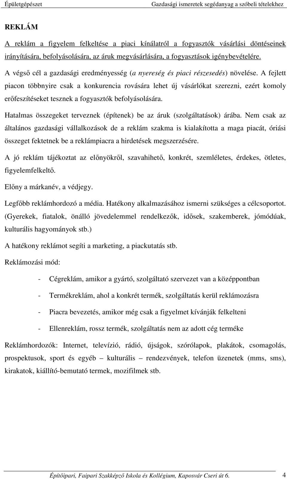 A fejlett piacon többnyire csak a konkurencia rovására lehet új vásárlókat szerezni, ezért komoly erőfeszítéseket tesznek a fogyasztók befolyásolására.