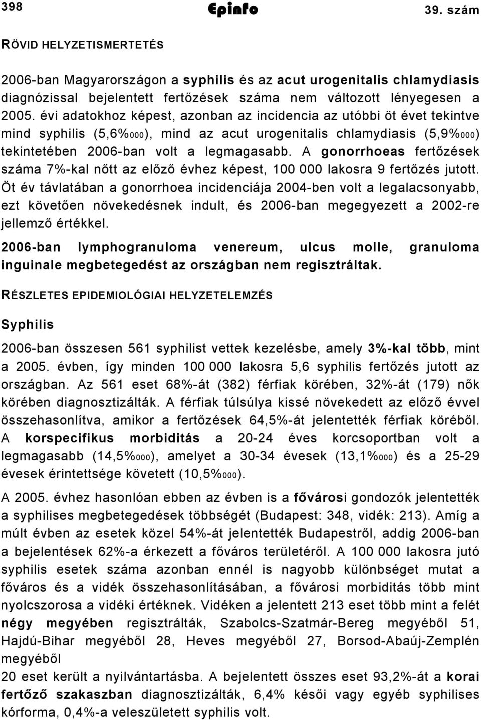 A gonorrhoeas fertőzések száma 7%-kal nőtt az előző évhez képest, 100 000 lakosra 9 fertőzés jutott.