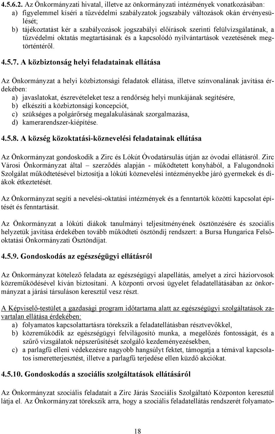 szabályozások jogszabályi előírások szerinti felülvizsgálatának, a tűzvédelmi oktatás megtartásának és a kapcsolódó nyilvántartások vezetésének megtörténtéről. 4.5.7.