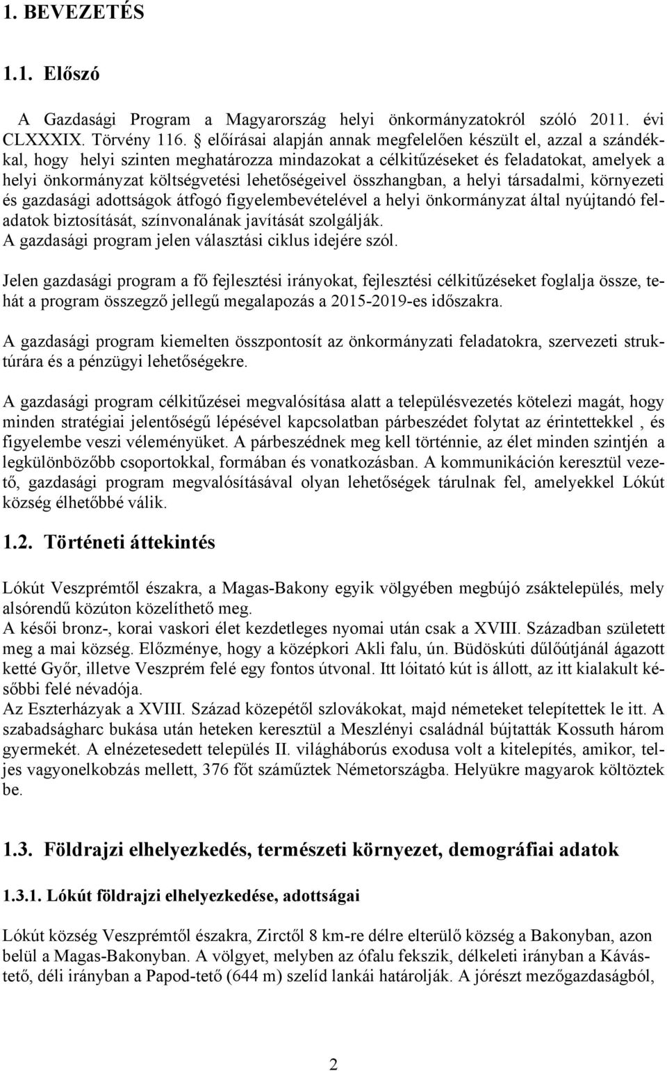 lehetőségeivel összhangban, a helyi társadalmi, környezeti és gazdasági adottságok átfogó figyelembevételével a helyi önkormányzat által nyújtandó feladatok biztosítását, színvonalának javítását