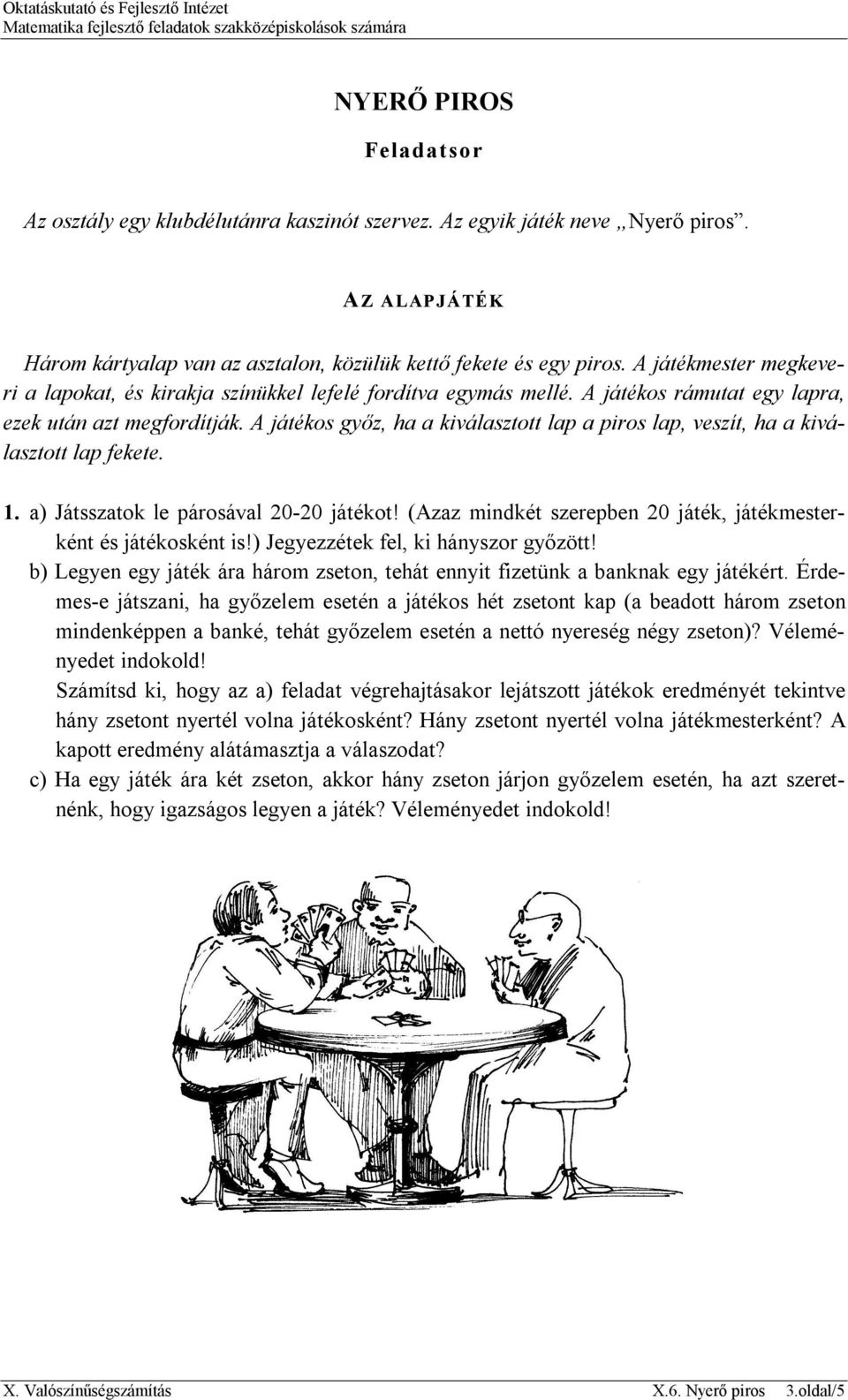 A játékos győz, ha a kiválasztott lap a piros lap, veszít, ha a kiválasztott lap fekete. 1. a) Játsszatok le párosával 20-20 játékot!