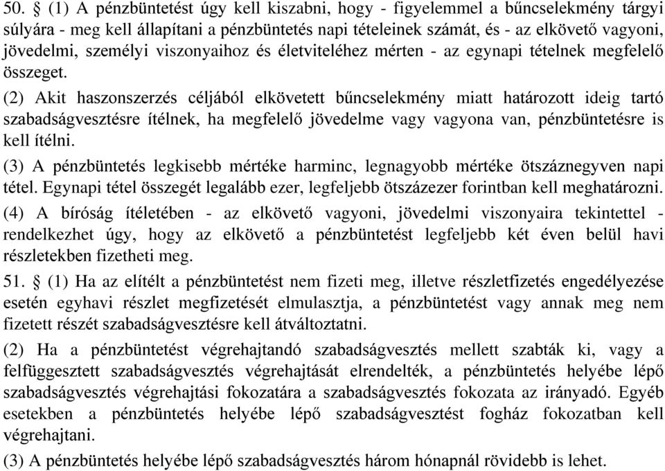 (2) Akit haszonszerzés céljából elkövetett bűncselekmény miatt határozott ideig tartó szabadságvesztésre ítélnek, ha megfelelő jövedelme vagy vagyona van, pénzbüntetésre is kell ítélni.