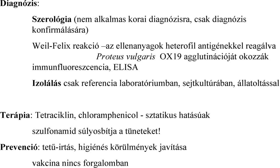 Izolálás csak referencia laboratóriumban, sejtkultúrában, állatoltással Terápia: Tetraciklin, chloramphenicol -