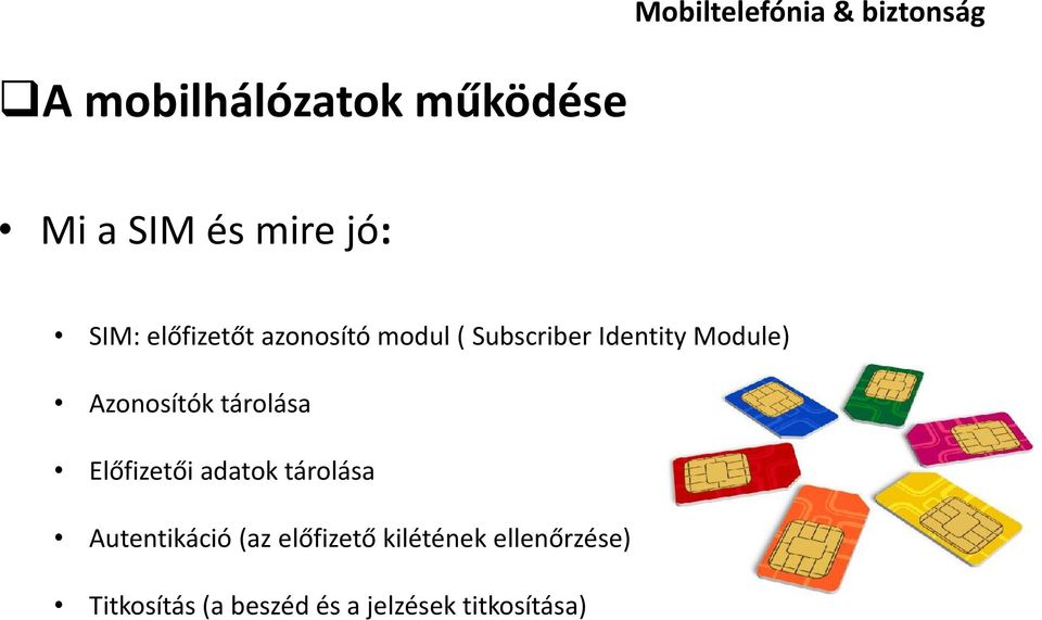 tárolása Előfizetői adatok tárolása Autentikáció (az előfizető