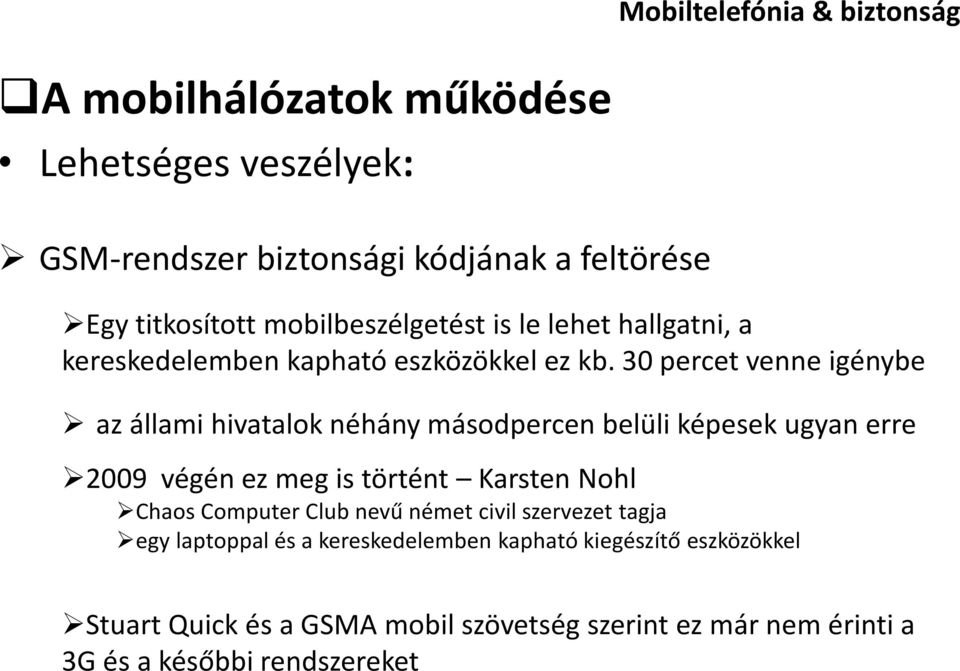 30 percet venne igénybe az állami hivatalok néhány másodpercen belüli képesek ugyan erre 2009 végén ez meg is történt Karsten Nohl