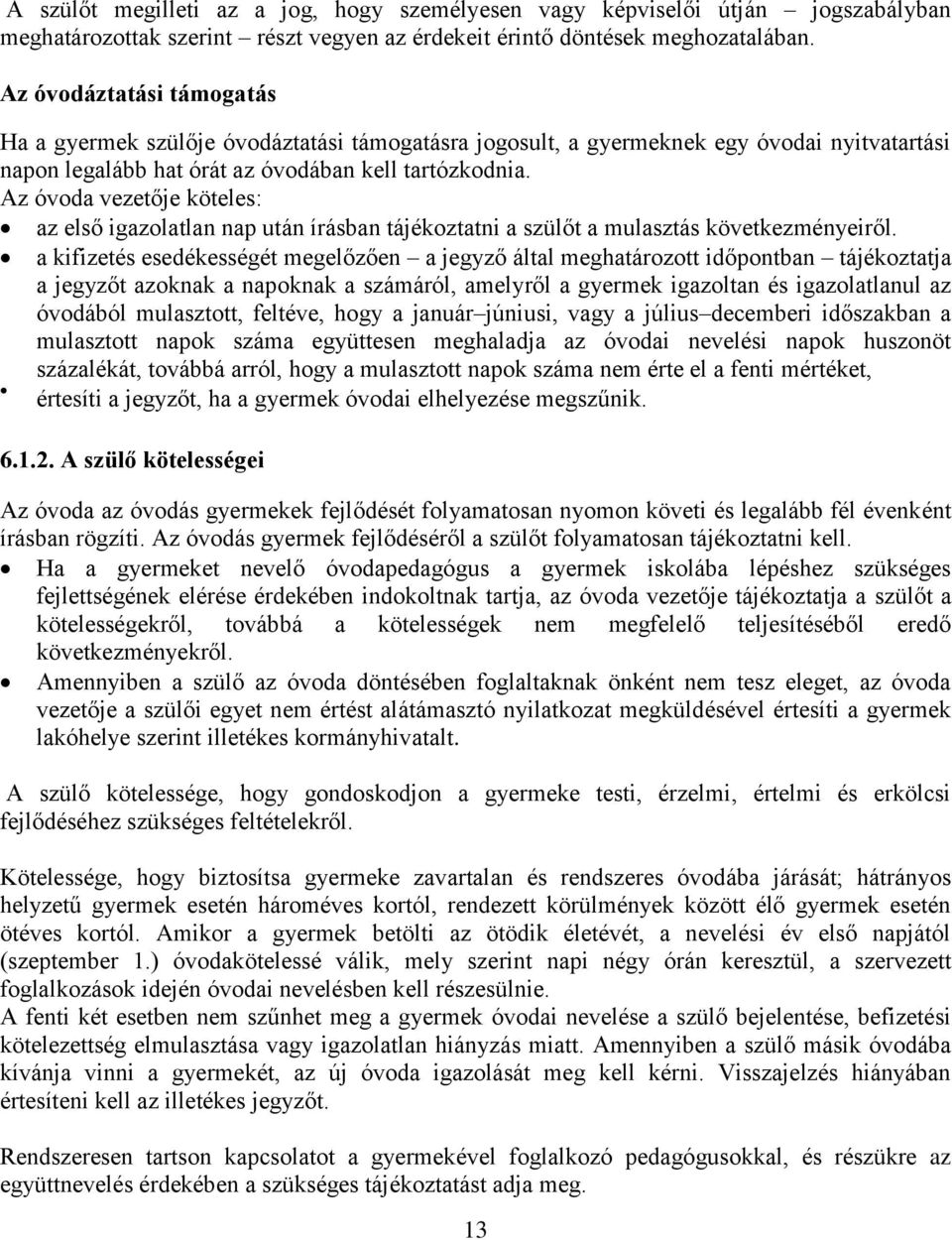 Az óvoda vezetője köteles: az első igazolatlan nap után írásban tájékoztatni a szülőt a mulasztás következményeiről.