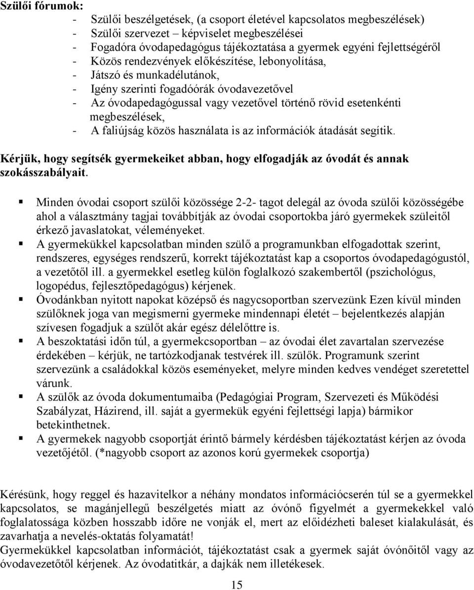 megbeszélések, - A faliújság közös használata is az információk átadását segítik. Kérjük, hogy segítsék gyermekeiket abban, hogy elfogadják az óvodát és annak szokásszabályait.