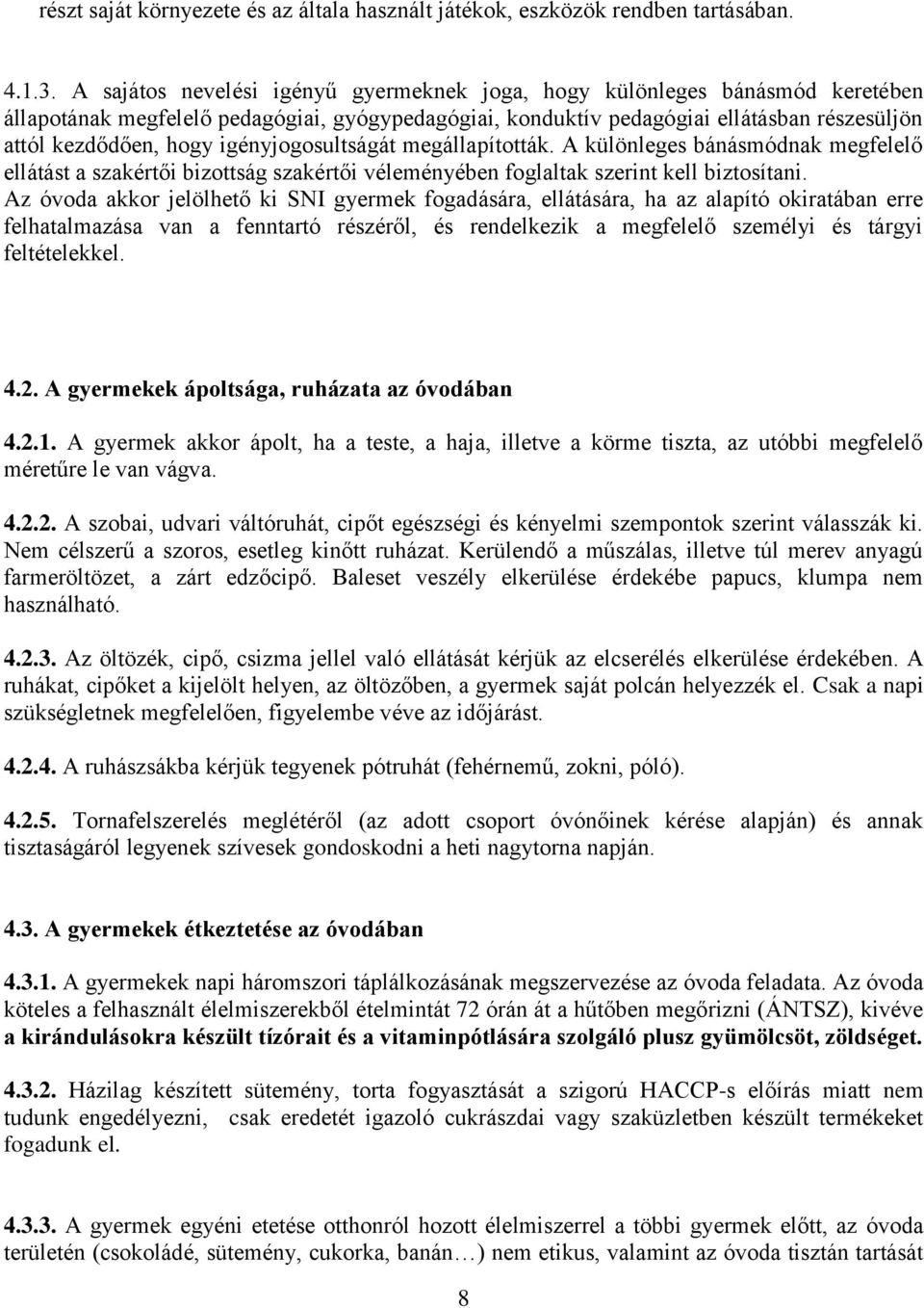 igényjogosultságát megállapították. A különleges bánásmódnak megfelelő ellátást a szakértői bizottság szakértői véleményében foglaltak szerint kell biztosítani.