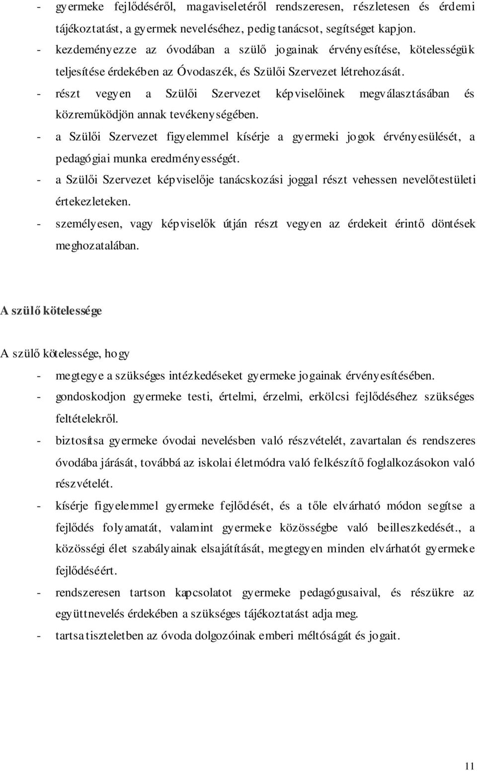 - részt vegyen a Szülői Szervezet képviselőinek megválasztásában és közreműködjön annak tevékenységében.