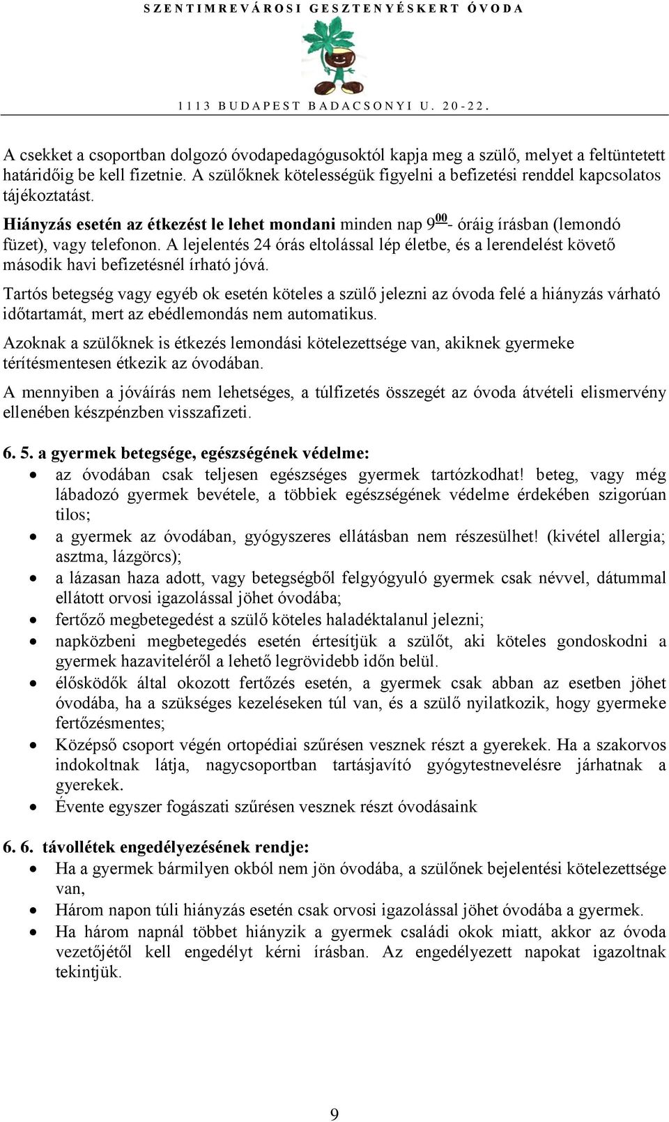 A lejelentés 24 órás eltolással lép életbe, és a lerendelést követő második havi befizetésnél írható jóvá.