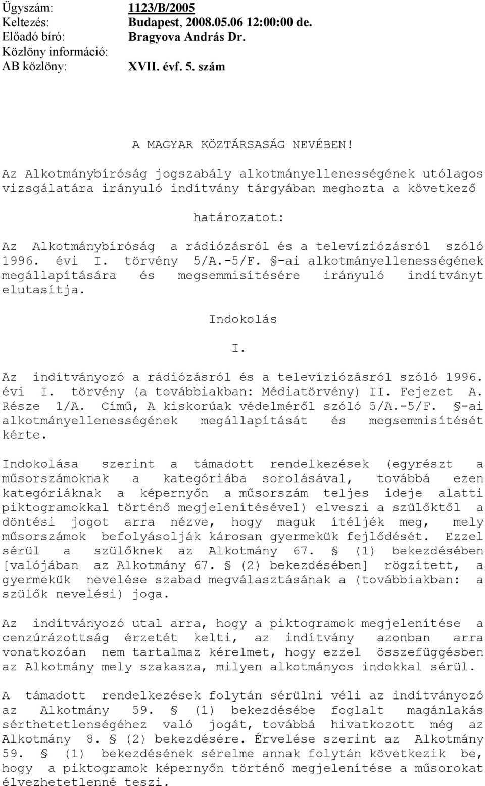 szóló 1996. évi I. törvény 5/A.-5/F. -ai alkotmányellenességének megállapítására és megsemmisítésére irányuló indítványt elutasítja. Indokolás I.