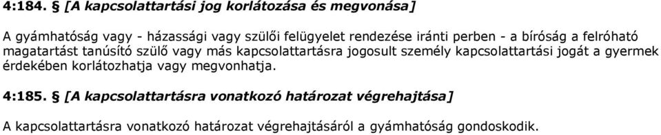 rendezése iránti perben - a bíróság a felróható magatartást tanúsító szülő vagy más kapcsolattartásra jogosult