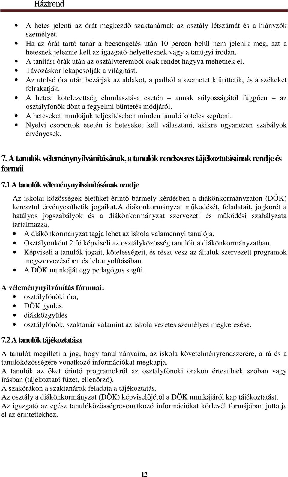 A tanítási órák után az osztályteremből csak rendet hagyva mehetnek el. Távozáskor lekapcsolják a világítást.