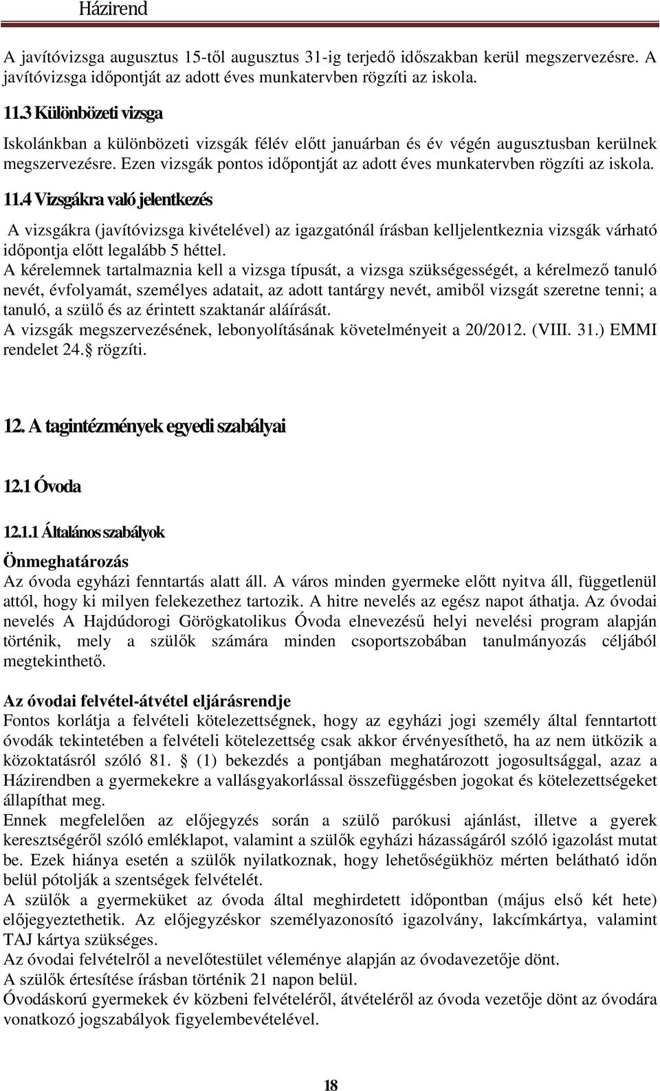 Ezen vizsgák pontos időpontját az adott éves munkatervben rögzíti az iskola. 11.