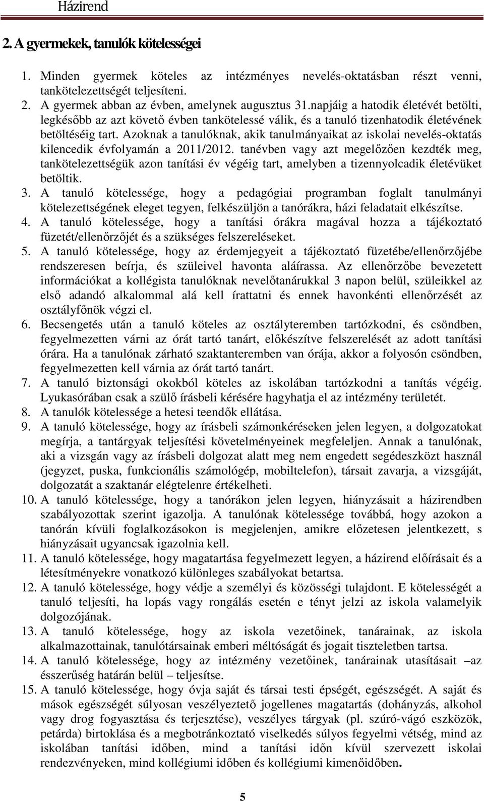 Azoknak a tanulóknak, akik tanulmányaikat az iskolai nevelés-oktatás kilencedik évfolyamán a 2011/2012.