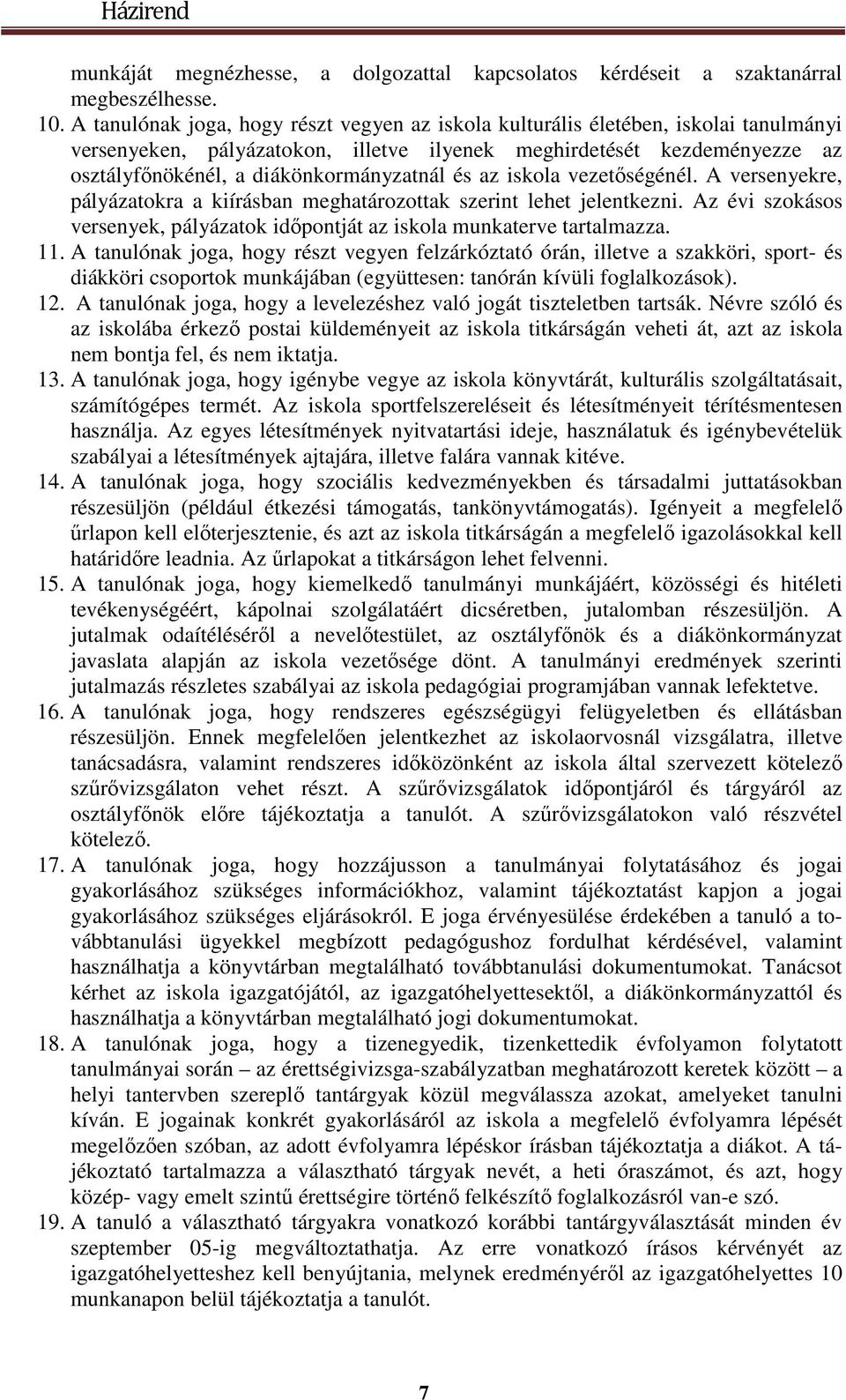 és az iskola vezetőségénél. A versenyekre, pályázatokra a kiírásban meghatározottak szerint lehet jelentkezni. Az évi szokásos versenyek, pályázatok időpontját az iskola munkaterve tartalmazza. 11.