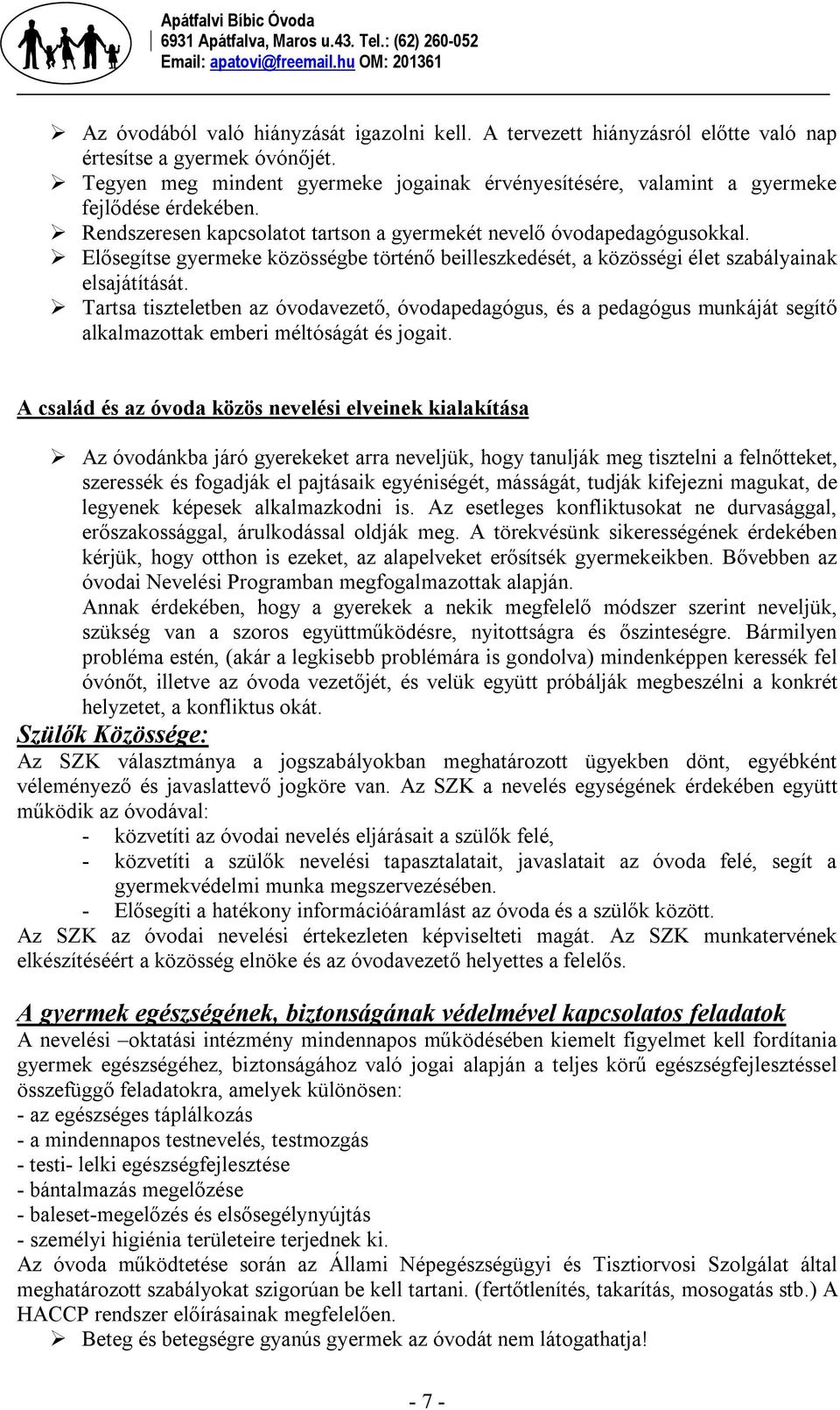 Elősegítse gyermeke közösségbe történő beilleszkedését, a közösségi élet szabályainak elsajátítását.