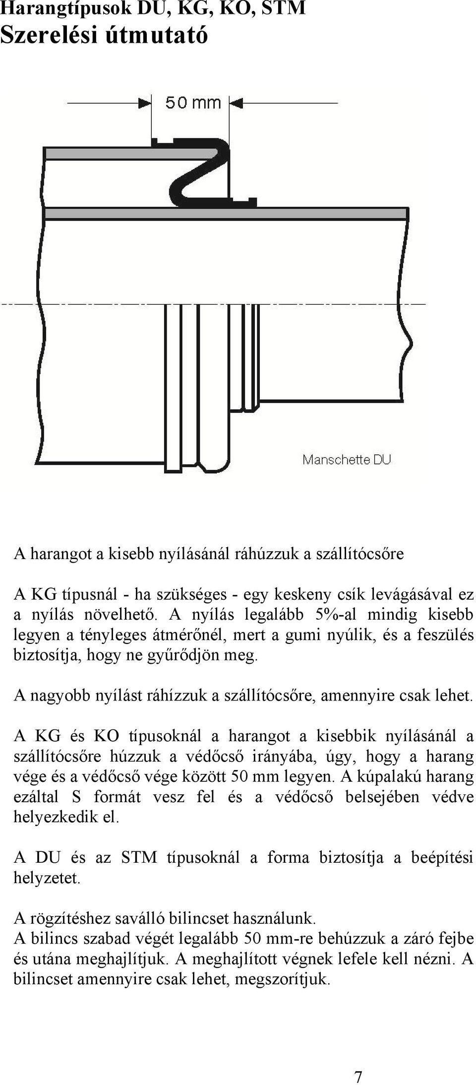 A nagyobb nyílást ráhízzuk a szállítócsőre, amennyire csak lehet.