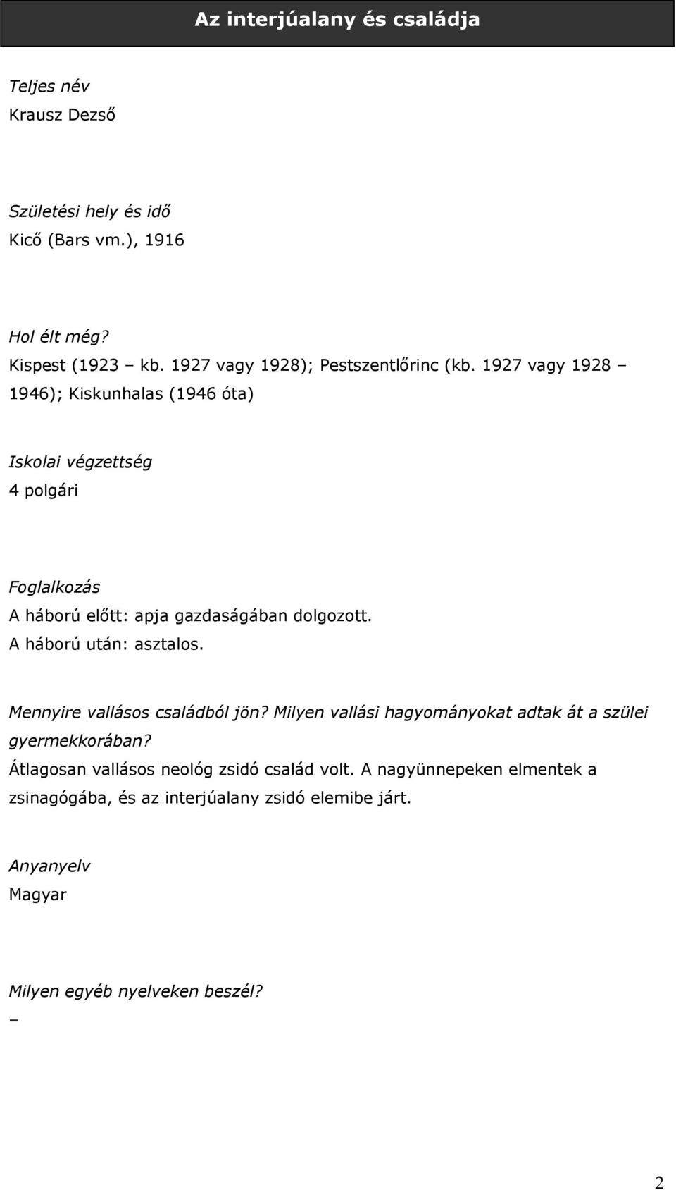 1927 vagy 1928 1946); Kiskunhalas (1946 óta) Iskolai végzettség 4 polgári Foglalkozás A háború előtt: apja gazdaságában dolgozott.