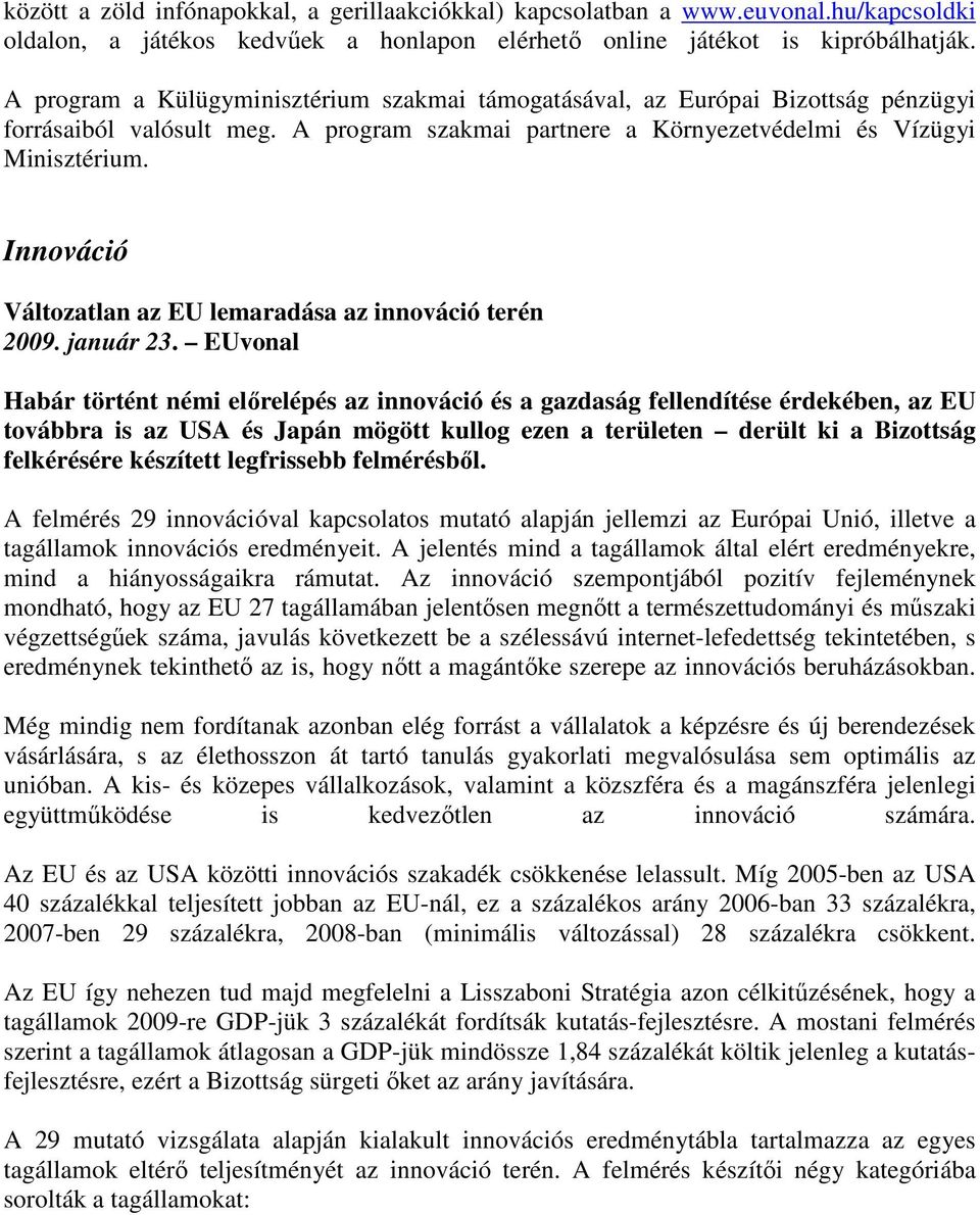 Innováció Változatlan az EU lemaradása az innováció terén 2009. január 23.