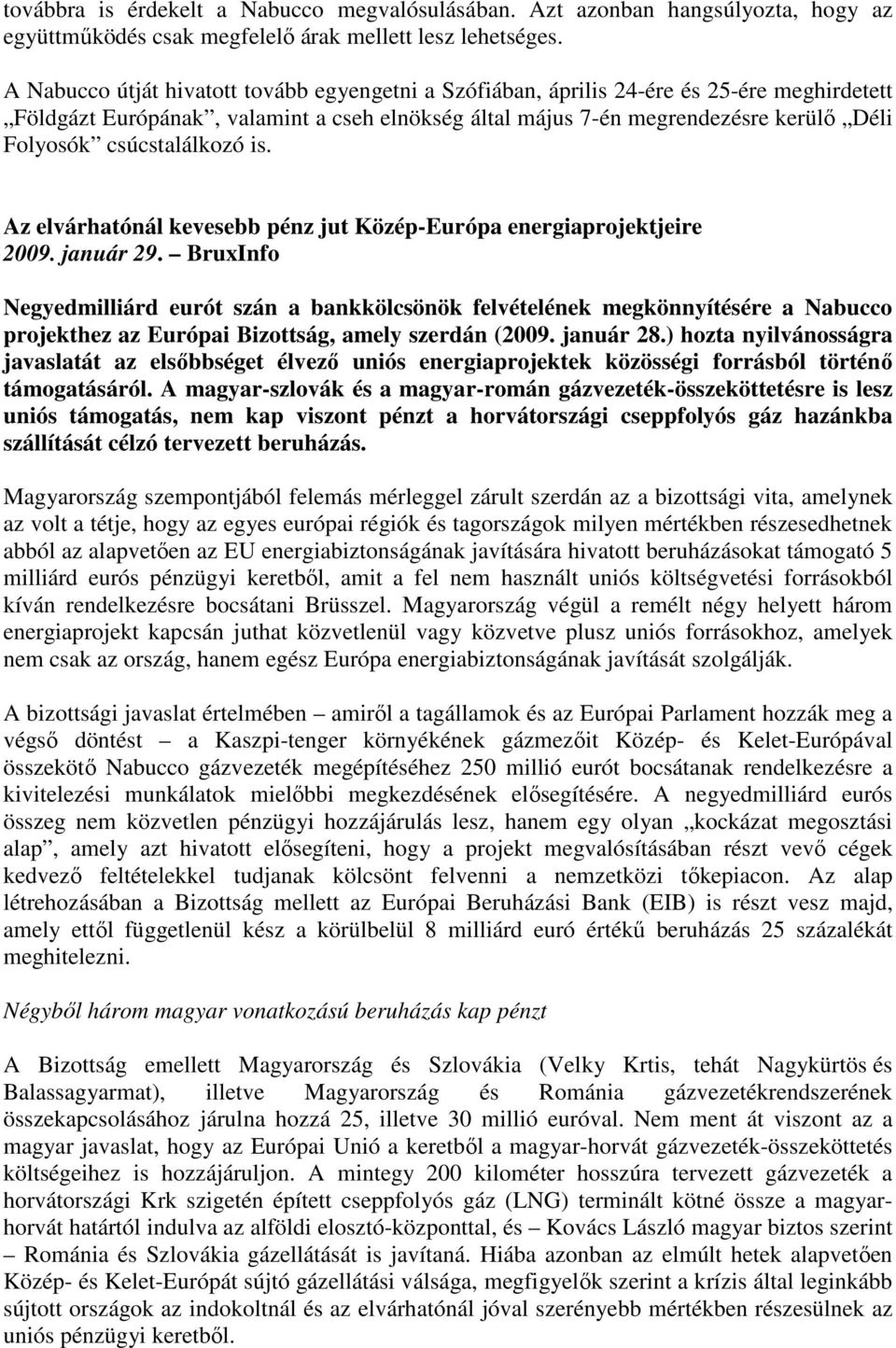 csúcstalálkozó is. Az elvárhatónál kevesebb pénz jut Közép-Európa energiaprojektjeire 2009. január 29.