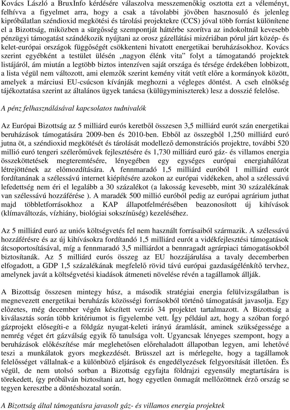 nyújtani az orosz gázellátási mizériában pórul járt közép- és kelet-európai országok függıségét csökkenteni hivatott energetikai beruházásokhoz.