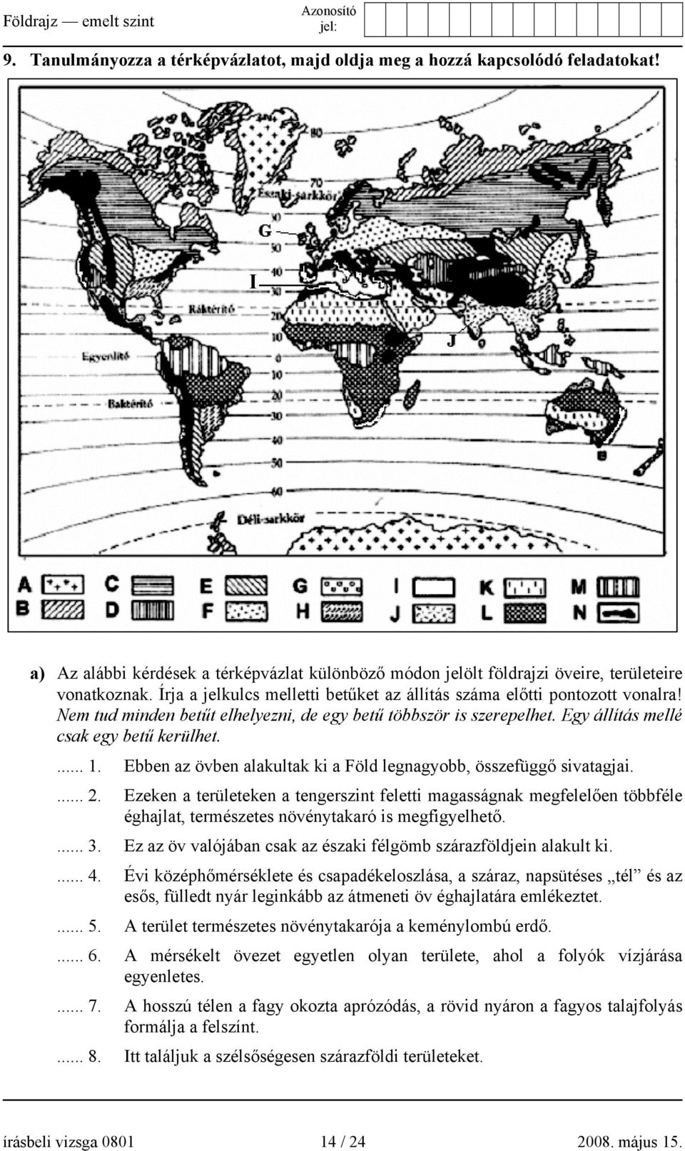 Ebben az övben alakultak ki a Föld legnagyobb, összefüggő sivatagjai.... 2.