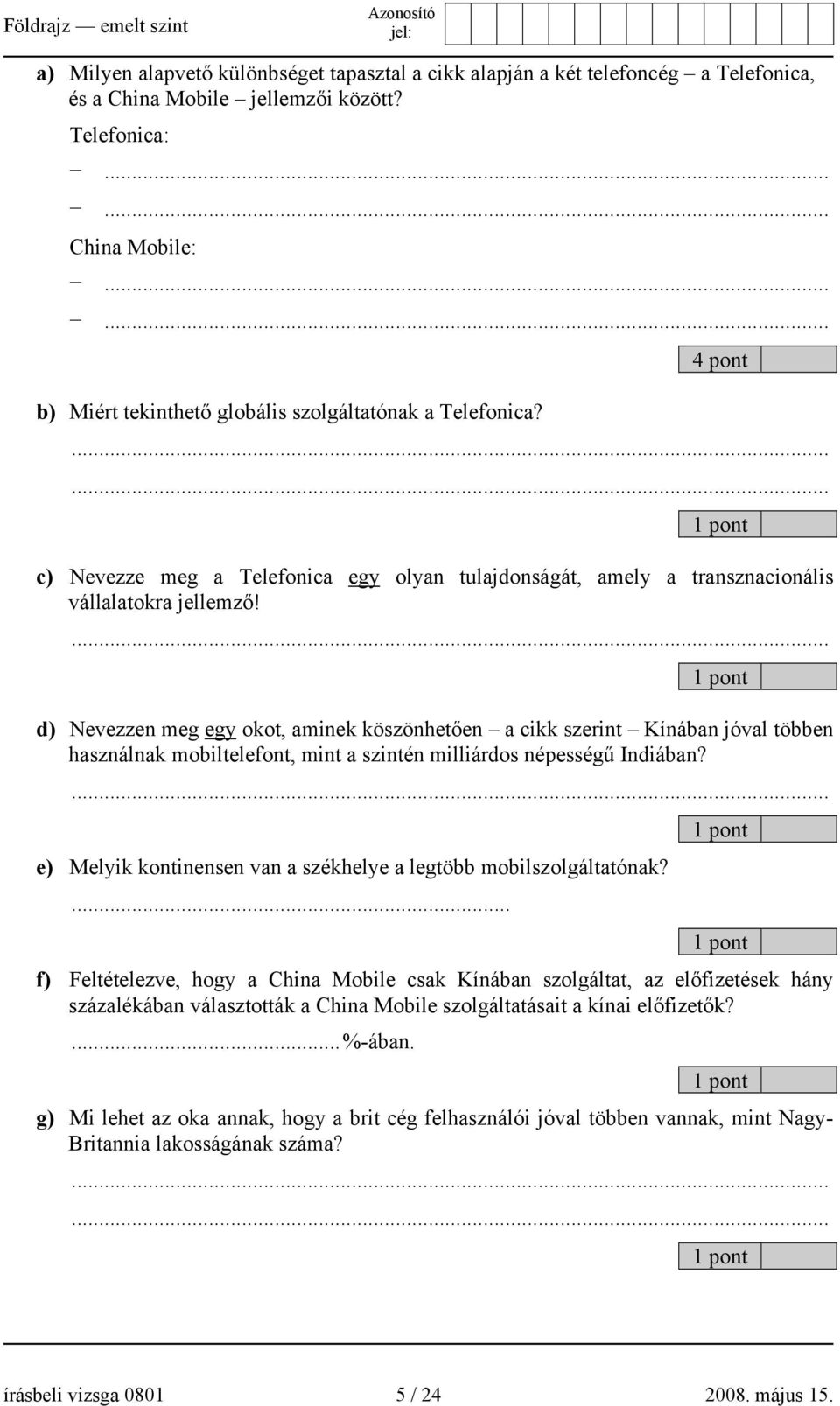 ... d) Nevezzen meg egy okot, aminek köszönhetően a cikk szerint Kínában jóval többen használnak mobiltelefont, mint a szintén milliárdos népességű Indiában?