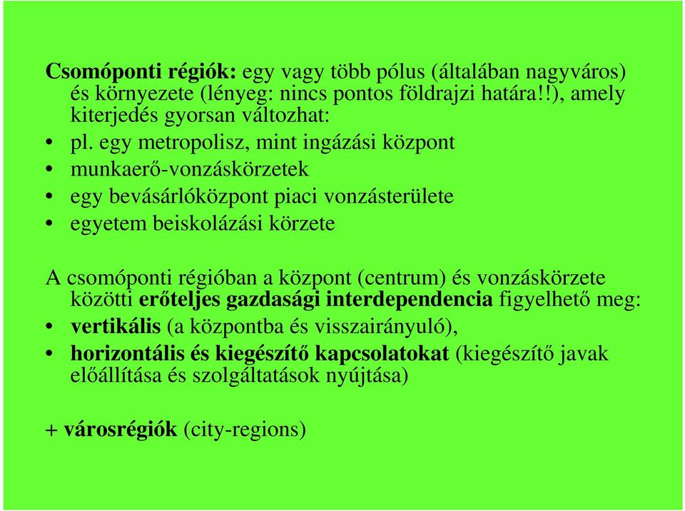 egy metropolisz, mint ingázási központ munkaerı-vonzáskörzetek egy bevásárlóközpont piaci vonzásterülete egyetem beiskolázási körzete A