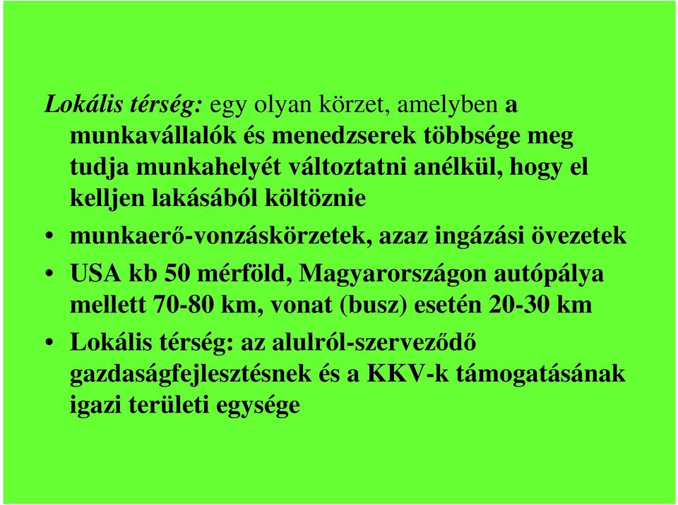 ingázási övezetek USA kb 50 mérföld, Magyarországon autópálya mellett 70-80 km, vonat (busz) esetén