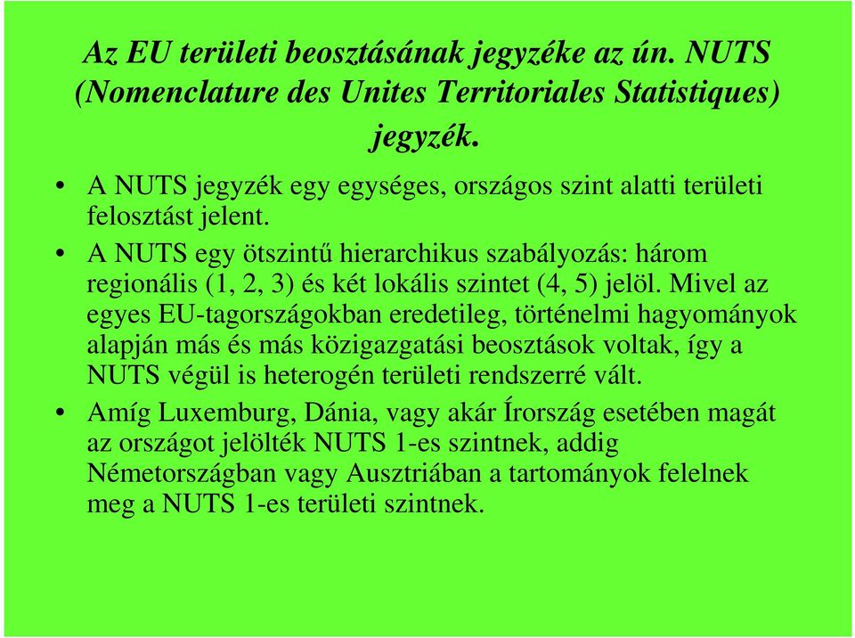 A NUTS egy ötszintő hierarchikus szabályozás: három regionális (1, 2, 3) és két lokális szintet (4, 5) jelöl.