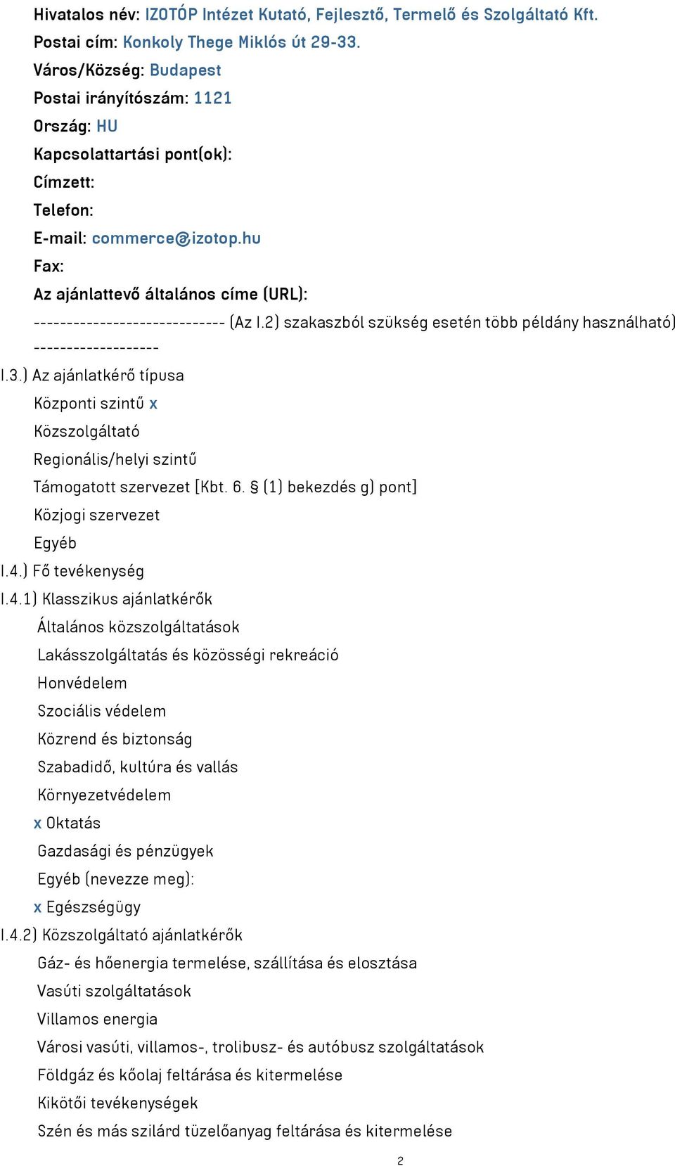 hu Fax: Az ajánlattevő általános címe (URL): ----------------------------- (Az I.2) szakaszból szükség esetén több példány használható) ------------------- I.3.