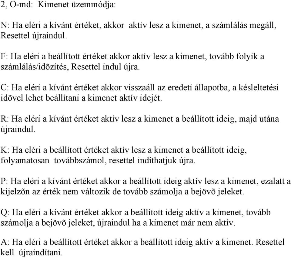 C: Ha eléri a kívánt értéket akkor visszaáll az eredeti állapotba, a késleltetési idõvel lehet beállítani a kimenet aktív idejét.