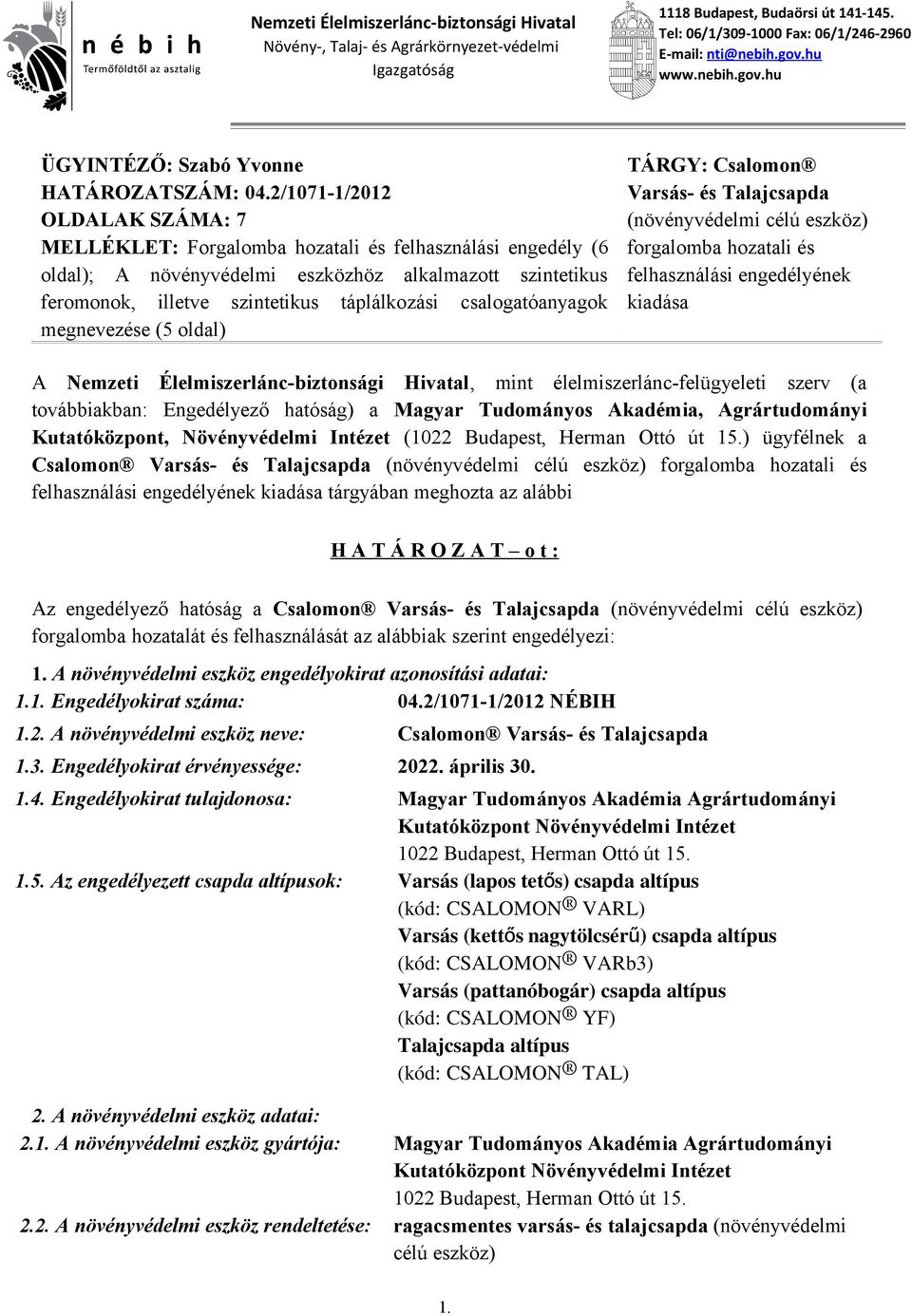 /1071-1/01 OLDALAK SZÁMA: 7 MELLÉKLET: Forgalomba hozatali és felhasználási engedély (6 oldal); A növényvédelmi eszközhöz alkalmazott szintetikus feromonok, illetve szintetikus táplálkozási