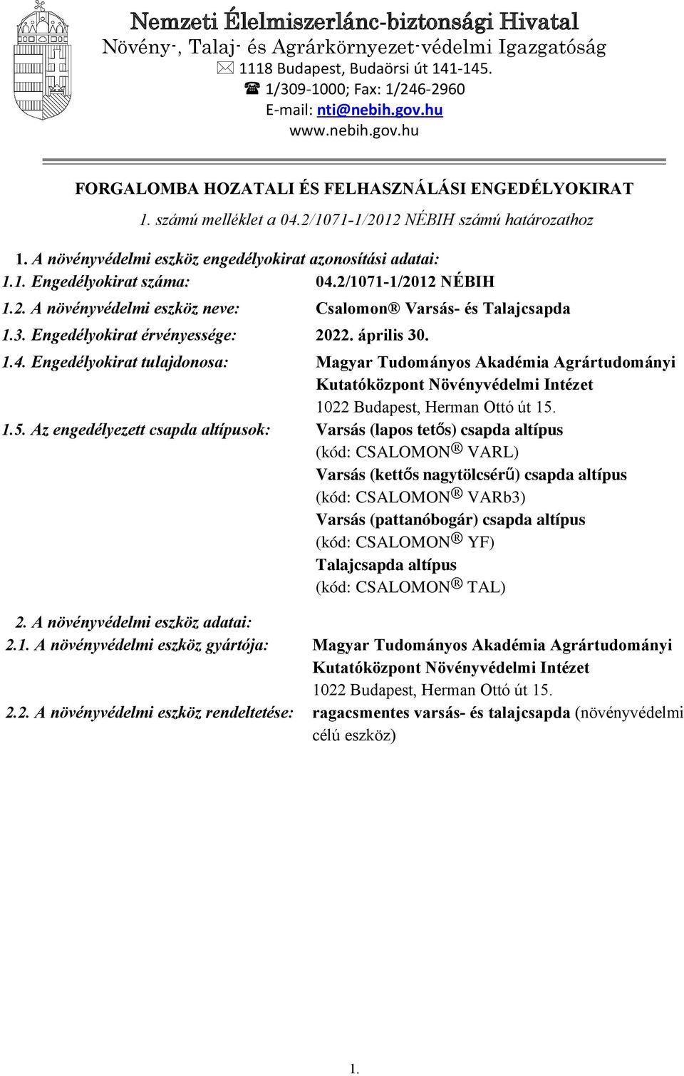 /1071-1/01 NÉBIH 1.. A növényvédelmi eszköz neve: Csalomon Varsás- és Talajcsapda 1.3. Engedélyokirat érvényessége: 0. április 30. 1.4.