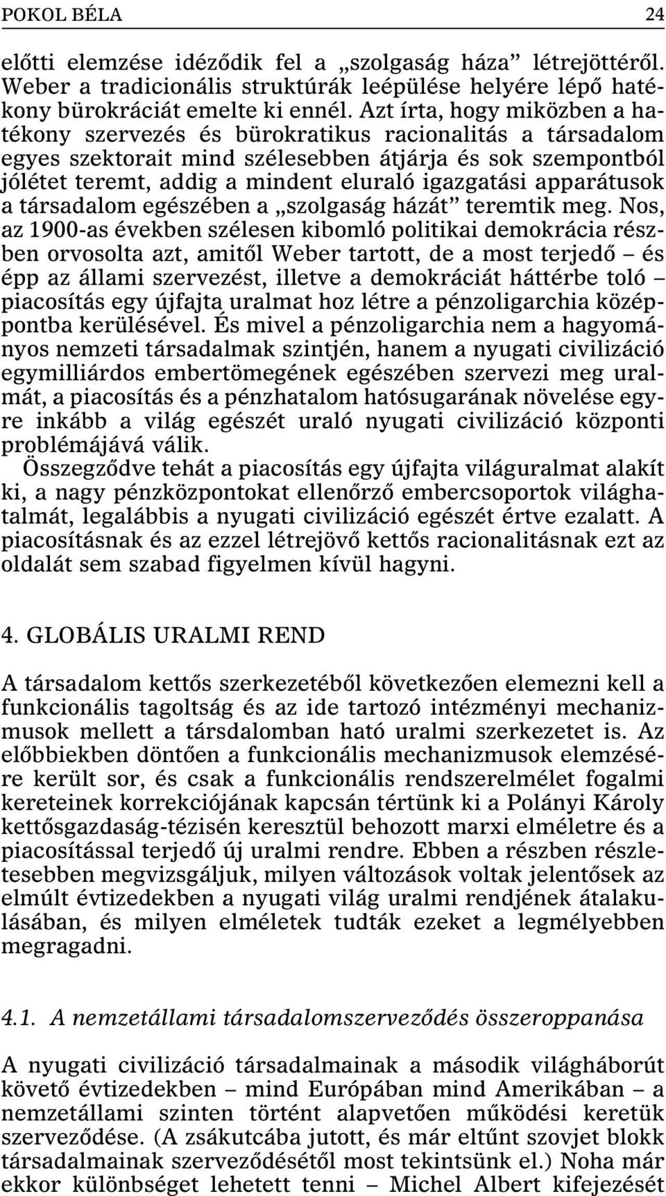 apparátusok a társadalom egészében a szolgaság házát teremtik meg.