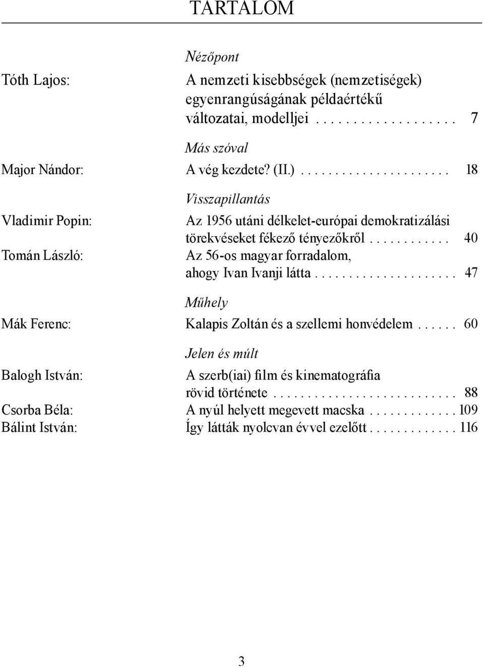 ........... 40 Az 56-os magyar forradalom, ahogy Ivan Ivanji látta..................... 47 Műhely Mák Ferenc: Kalapis Zoltán és a szellemi honvédelem.